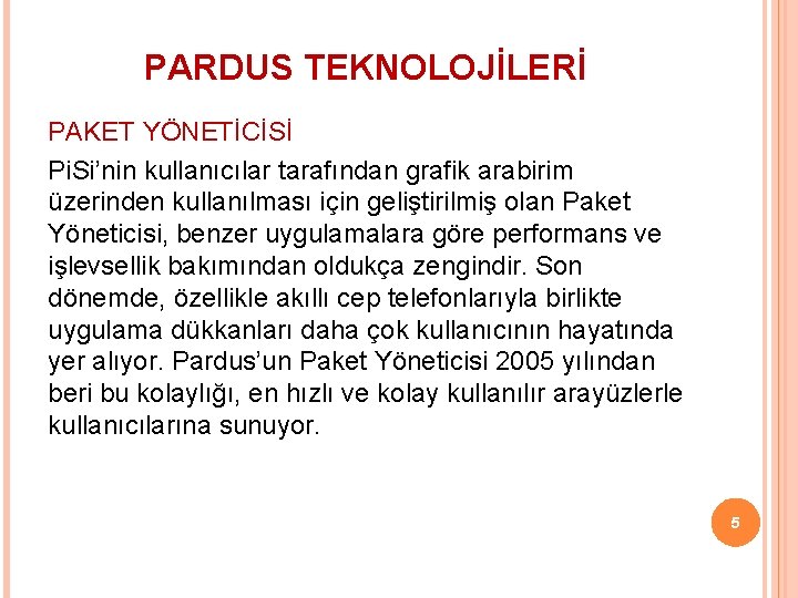 PARDUS TEKNOLOJİLERİ PAKET YÖNETİCİSİ Pi. Si’nin kullanıcılar tarafından grafik arabirim üzerinden kullanılması için geliştirilmiş