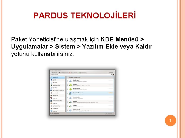 PARDUS TEKNOLOJİLERİ Paket Yöneticisi’ne ulaşmak için KDE Menüsü > Uygulamalar > Sistem > Yazılım