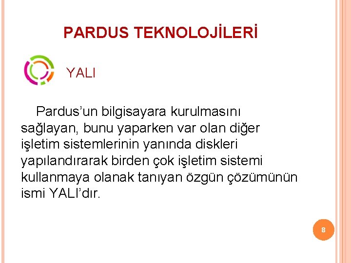 PARDUS TEKNOLOJİLERİ YALI Pardus’un bilgisayara kurulmasını sağlayan, bunu yaparken var olan diğer işletim sistemlerinin