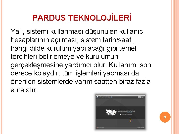 PARDUS TEKNOLOJİLERİ Yalı, sistemi kullanması düşünülen kullanıcı hesaplarının açılması, sistem tarih/saati, hangi dilde kurulum