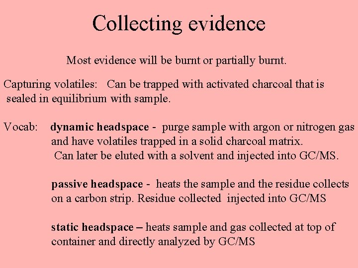 Collecting evidence Most evidence will be burnt or partially burnt. Capturing volatiles: Can be Collecting evidence Most evidence will be burnt or partially burnt. Capturing volatiles: Can be