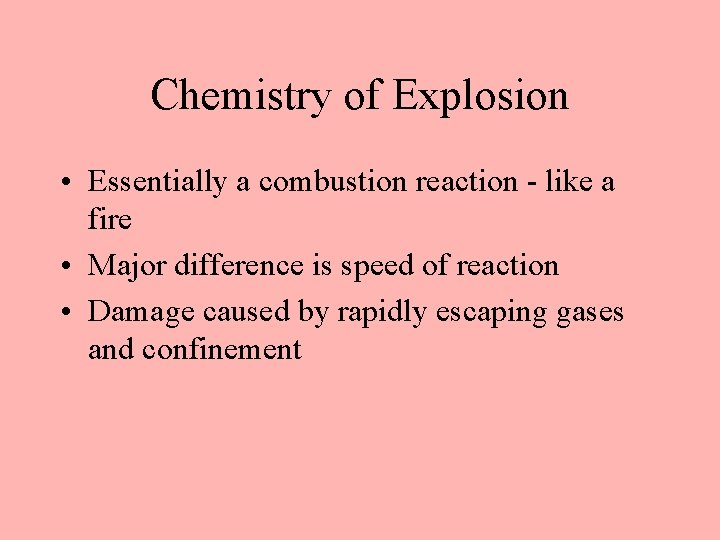 Chemistry of Explosion • Essentially a combustion reaction - like a fire • Major Chemistry of Explosion • Essentially a combustion reaction - like a fire • Major