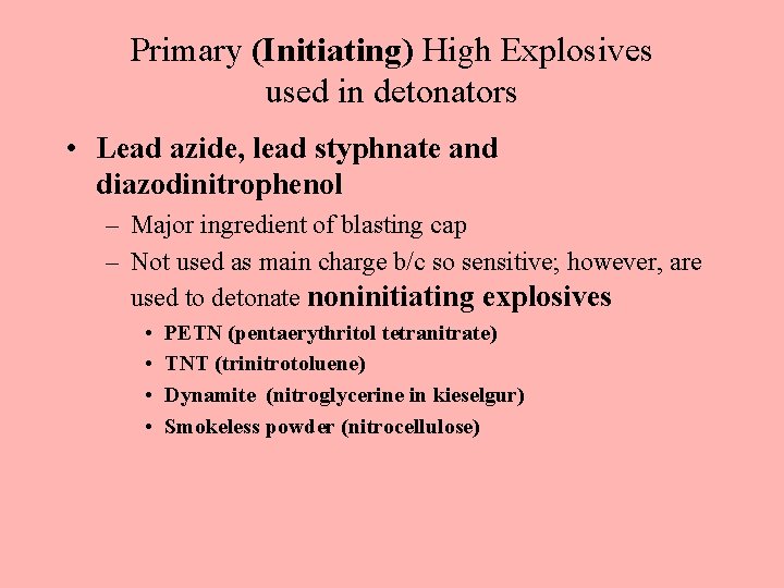 Primary (Initiating) High Explosives used in detonators • Lead azide, lead styphnate and diazodinitrophenol Primary (Initiating) High Explosives used in detonators • Lead azide, lead styphnate and diazodinitrophenol