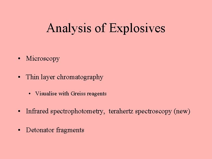Analysis of Explosives • Microscopy • Thin layer chromatography • Visualise with Greiss reagents Analysis of Explosives • Microscopy • Thin layer chromatography • Visualise with Greiss reagents