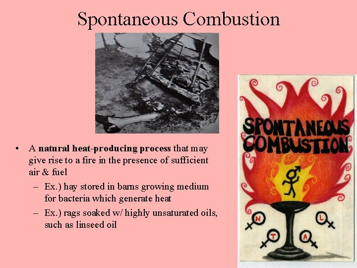 Spontaneous Combustion • A natural heat-producing process that may give rise to a fire Spontaneous Combustion • A natural heat-producing process that may give rise to a fire