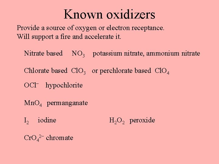 Known oxidizers Provide a source of oxygen or electron receptance. Will support a fire Known oxidizers Provide a source of oxygen or electron receptance. Will support a fire
