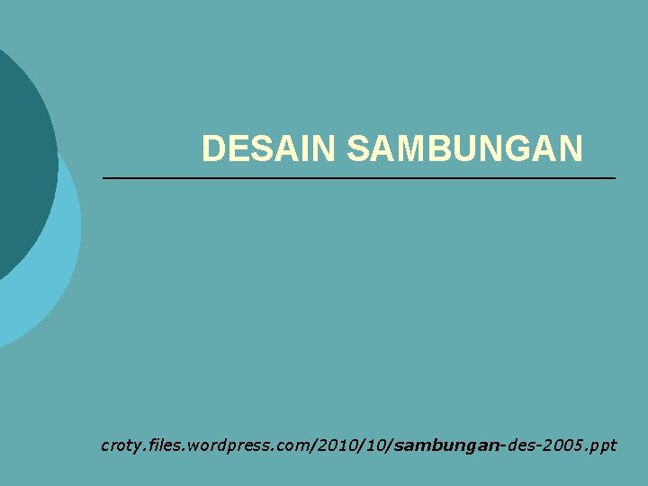DESAIN SAMBUNGAN croty. files. wordpress. com/2010/10/sambungan-des-2005. ppt 