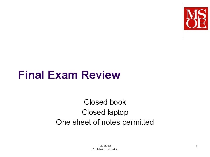 Final Exam Review Closed book Closed laptop One sheet of notes permitted SE-0010 Dr.