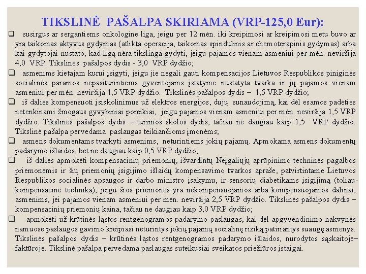 TIKSLINĖ PAŠALPA SKIRIAMA (VRP-125, 0 Eur): q susirgus ar sergantiems onkologine liga, jeigu per