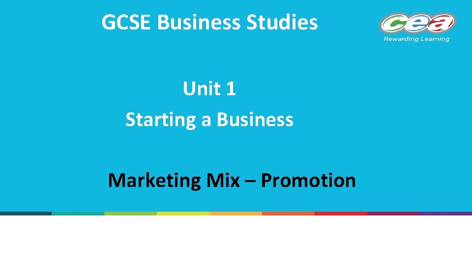 GCSE Business Studies Unit 1 Starting a Business Marketing Mix – Promotion 