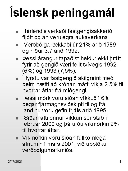 Íslensk peningamál n n n n Hérlendis verkaði fastgengisakkerið fljótt og án verulegra aukaverkana,