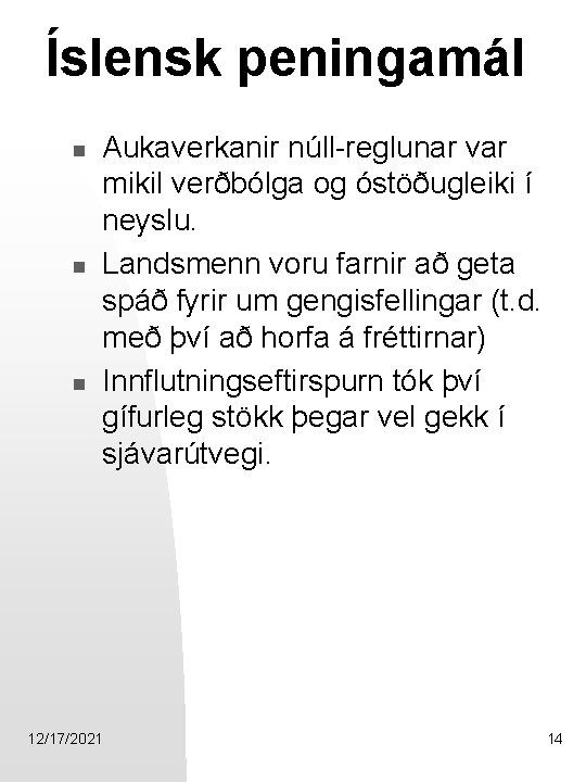 Íslensk peningamál n n n Aukaverkanir núll-reglunar var mikil verðbólga og óstöðugleiki í neyslu.