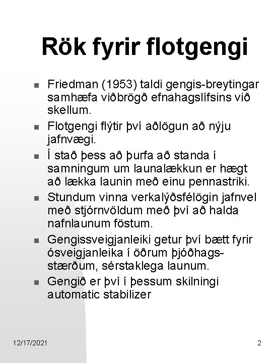 Rök fyrir flotgengi n n n Friedman (1953) taldi gengis-breytingar samhæfa viðbrögð efnahagslífsins við