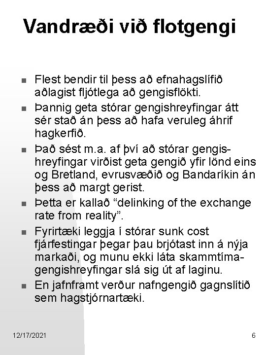 Vandræði við flotgengi n n n Flest bendir til þess að efnahagslífið aðlagist fljótlega