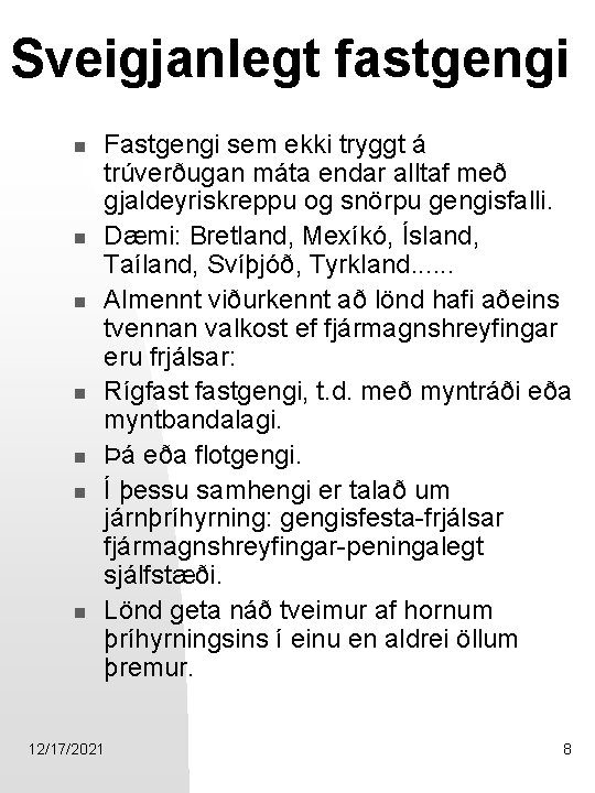 Sveigjanlegt fastgengi n n n n Fastgengi sem ekki tryggt á trúverðugan máta endar