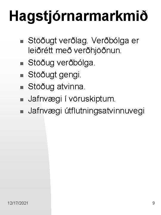 Hagstjórnarmarkmið n n n Stöðugt verðlag. Verðbólga er leiðrétt með verðhjöðnun. Stöðug verðbólga. Stöðugt