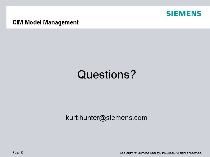 CIM Model Management Questions? kurt. hunter@siemens. com Page 19 Copyright © Siemens Energy, Inc.