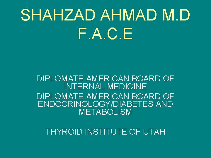 SHAHZAD AHMAD M. D F. A. C. E DIPLOMATE AMERICAN BOARD OF INTERNAL MEDICINE