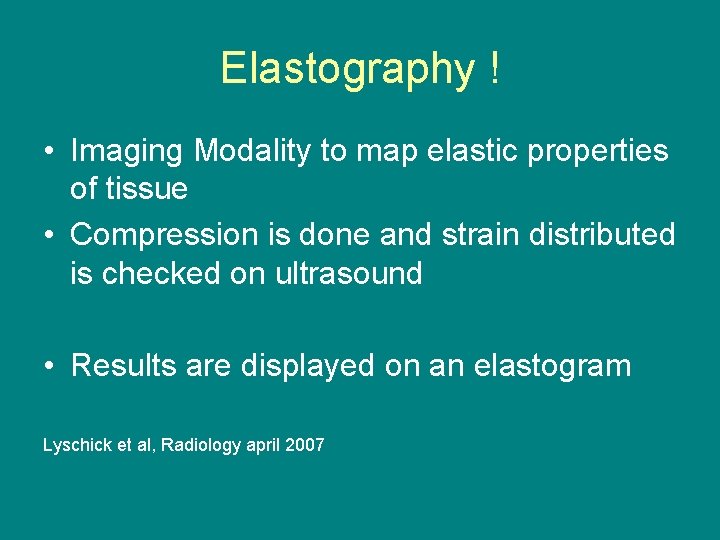 Elastography ! • Imaging Modality to map elastic properties of tissue • Compression is