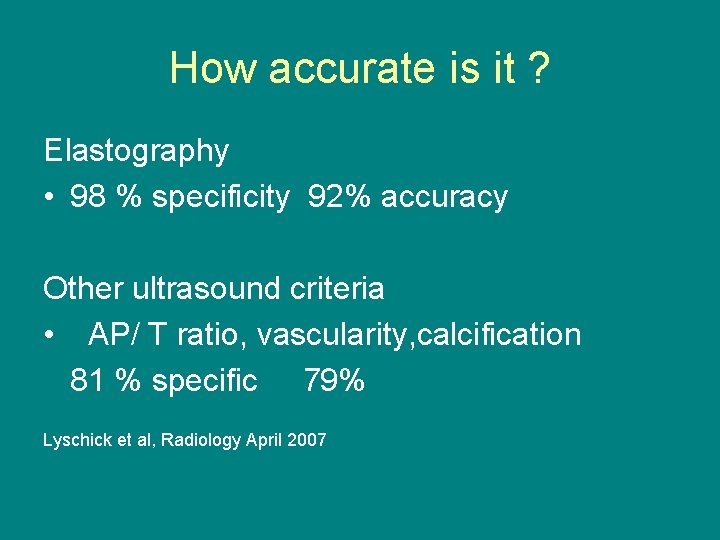 How accurate is it ? Elastography • 98 % specificity 92% accuracy Other ultrasound