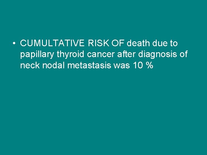  • CUMULTATIVE RISK OF death due to papillary thyroid cancer after diagnosis of