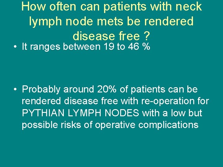 How often can patients with neck lymph node mets be rendered disease free ?