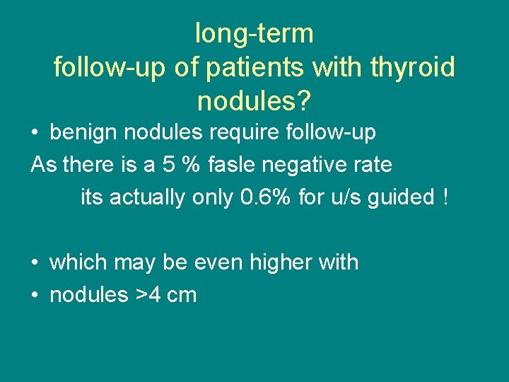 long-term follow-up of patients with thyroid nodules? • benign nodules require follow-up As there