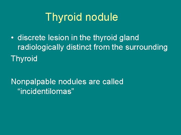 Thyroid nodule • discrete lesion in the thyroid gland radiologically distinct from the surrounding