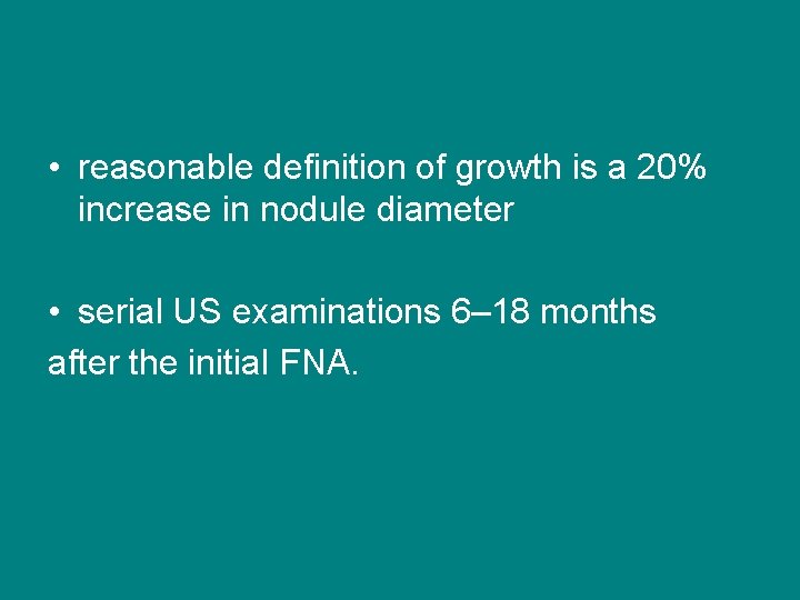  • reasonable definition of growth is a 20% increase in nodule diameter •