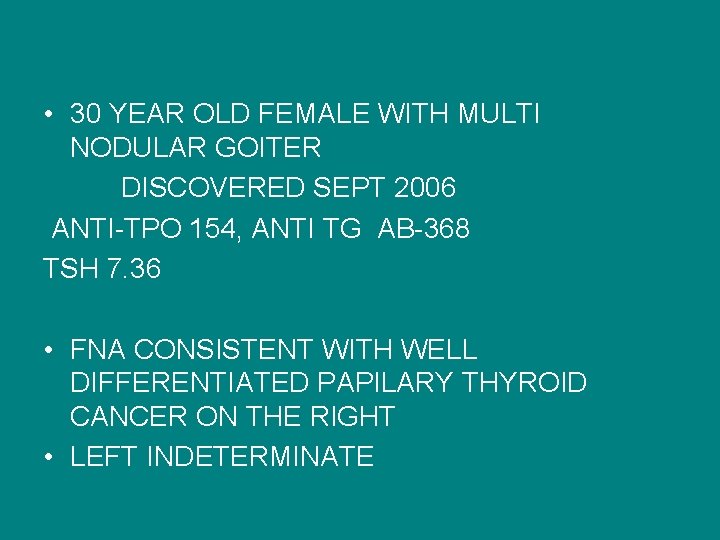  • 30 YEAR OLD FEMALE WITH MULTI NODULAR GOITER DISCOVERED SEPT 2006 ANTI-TPO