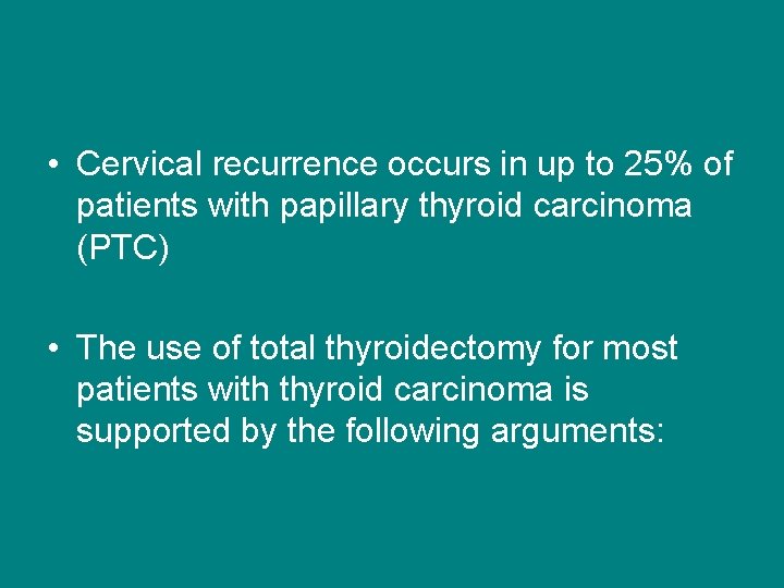  • Cervical recurrence occurs in up to 25% of patients with papillary thyroid