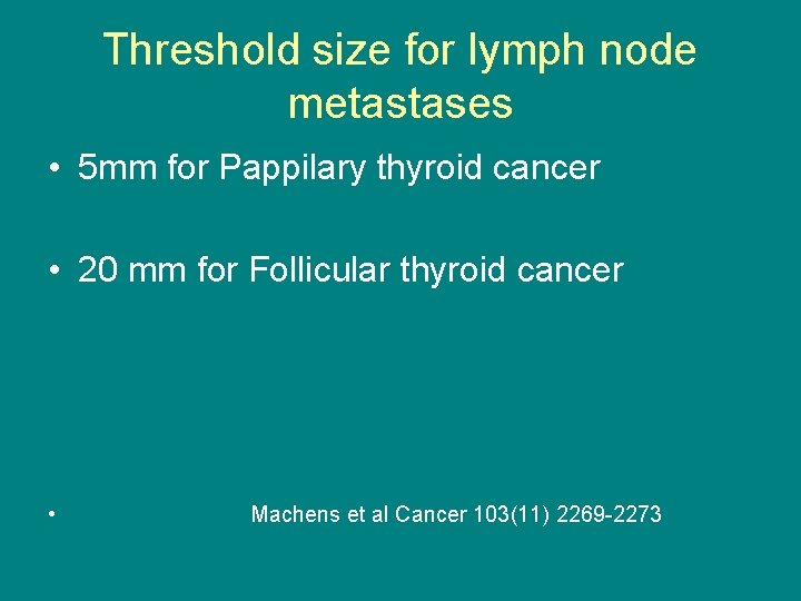 Threshold size for lymph node metastases • 5 mm for Pappilary thyroid cancer •