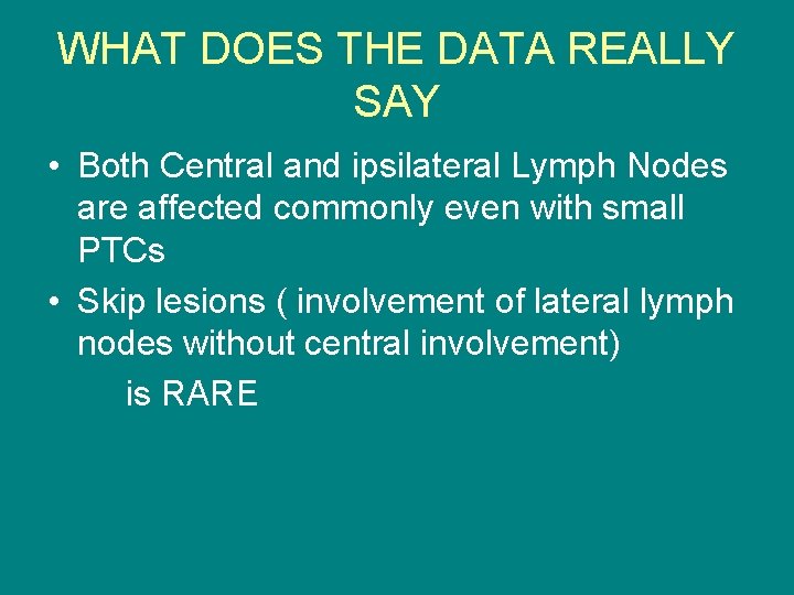 WHAT DOES THE DATA REALLY SAY • Both Central and ipsilateral Lymph Nodes are