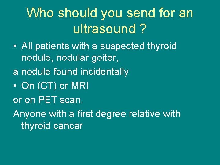 Who should you send for an ultrasound ? • All patients with a suspected