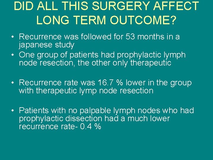 DID ALL THIS SURGERY AFFECT LONG TERM OUTCOME? • Recurrence was followed for 53