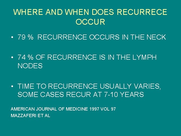 WHERE AND WHEN DOES RECURRECE OCCUR • 79 % RECURRENCE OCCURS IN THE NECK