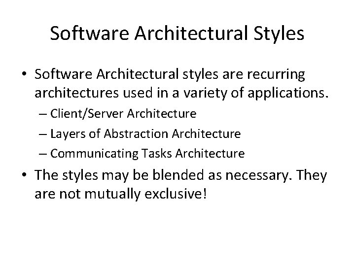 Software Architectural Styles • Software Architectural styles are recurring architectures used in a variety