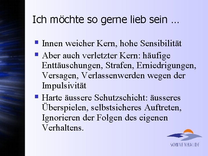 Ich möchte so gerne lieb sein … § Innen weicher Kern, hohe Sensibilität §