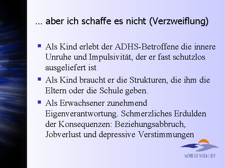 … aber ich schaffe es nicht (Verzweiflung) § Als Kind erlebt der ADHS-Betroffene die