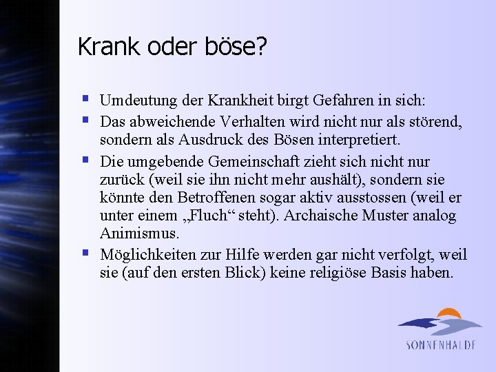 Krank oder böse? § Umdeutung der Krankheit birgt Gefahren in sich: § Das abweichende