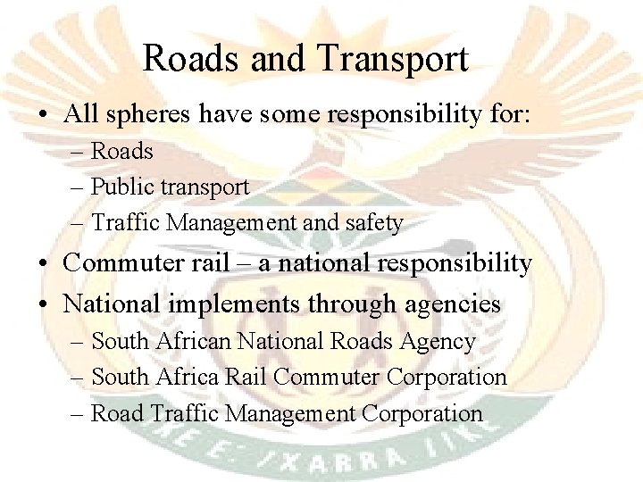 Roads and Transport • All spheres have some responsibility for: – Roads – Public