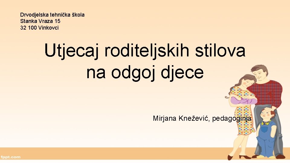 Drvodjelska tehnička škola Stanka Vraza 15 32 100 Vinkovci Utjecaj roditeljskih stilova na odgoj