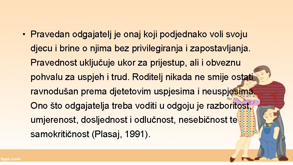  • Pravedan odgajatelj je onaj koji podjednako voli svoju djecu i brine o