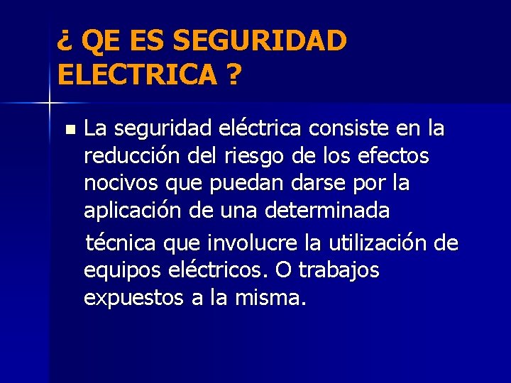 ¿ QE ES SEGURIDAD ELECTRICA ? n La seguridad eléctrica consiste en la reducción