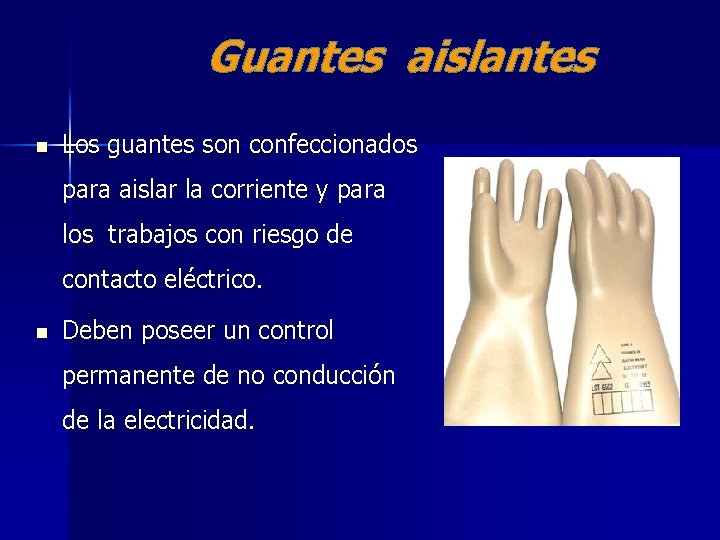 Guantes aislantes n Los guantes son confeccionados para aislar la corriente y para los