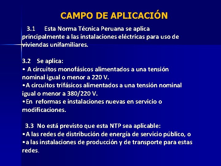 CAMPO DE APLICACIÓN 3. 1 Esta Norma Técnica Peruana se aplica principalmente a las