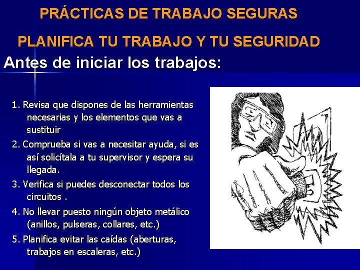 PRÁCTICAS DE TRABAJO SEGURAS PLANIFICA TU TRABAJO Y TU SEGURIDAD Antes de iniciar los