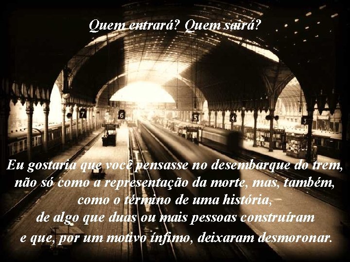 Quem entrará? Quem sairá? Eu gostaria que você pensasse no desembarque do trem, não