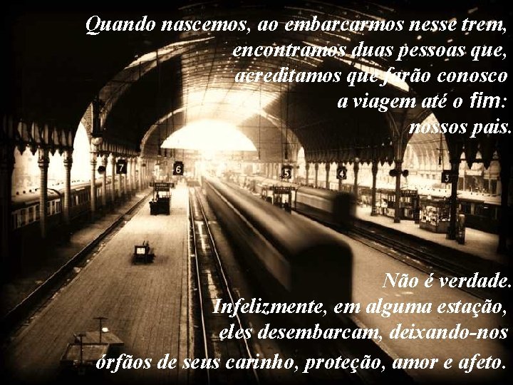 Quando nascemos, ao embarcarmos nesse trem, encontramos duas pessoas que, acreditamos que farão conosco