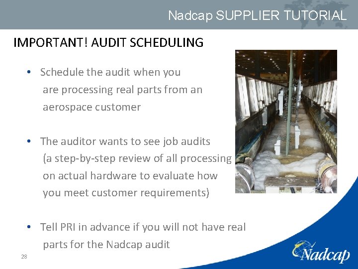 Nadcap SUPPLIER TUTORIAL IMPORTANT! AUDIT SCHEDULING • Schedule the audit when you are processing